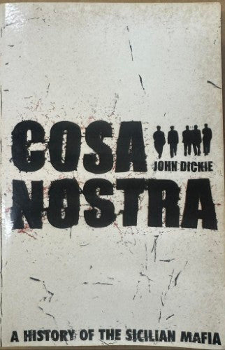 John Dickie - Cosa Nostra : A History Of The Sicilian Mafia