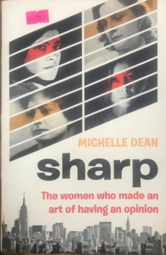 Michelle Dean - Sharp : The Women Who Made An Art Of Having An Opinion