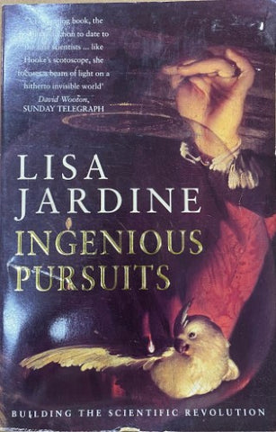 Lisa Jardine - Ingenious Pursuits : Building The Scientific Revolution