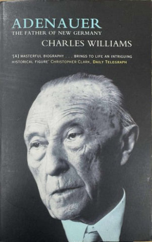 Charles Williams - Adenauer : The Father Of New Germany