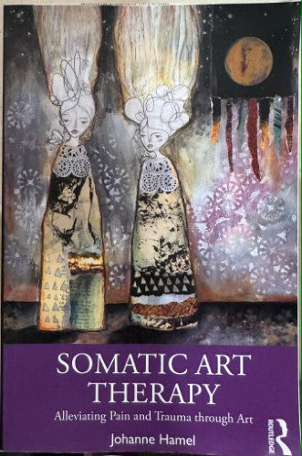 Johanne Hamel - Somatic Art Therapy : Alleviating Pain & Trauma Through Art