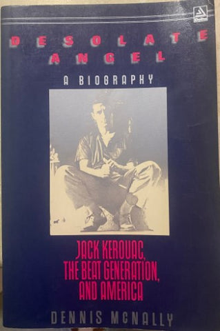 Dennis McNally - Desolate Angel : Jack Kerouac, The Beat Generation & America