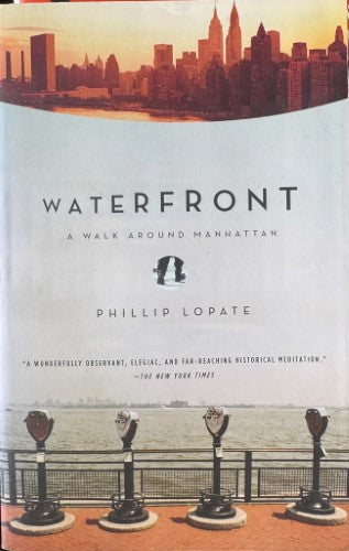 Phillip Lopate - Waterfront : A Walk Around Manhattan