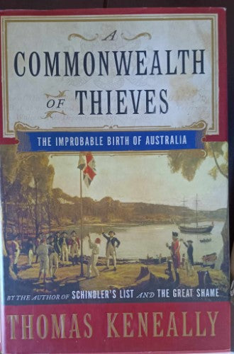 Tom Keneally - A Commonwealth Of Thieves : The Improbable Birth Of Australia (Hardcover)