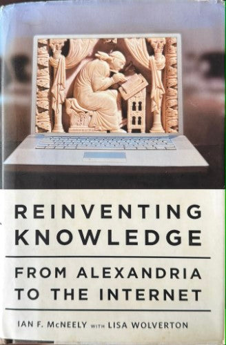 Ian McNeely / Lisa Wolverton - Reinventing Knowledge - From Alexandria To The Internet