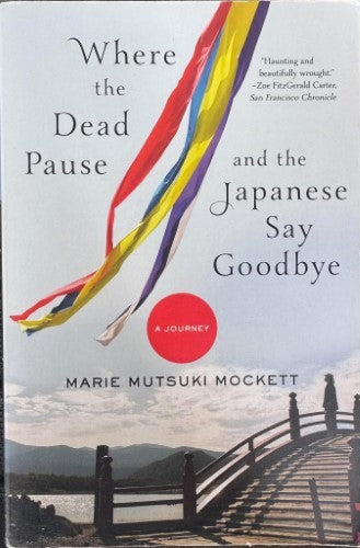 Marie Matsuki Mockett - Where The Dead Pause & The Japanese Say Goodbye
