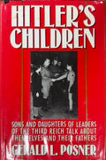Gerald Posner - Hitler's Children - Sons & Daughters Of The Leaders Of The Third Reich Talk About Themselves & Their Fathers (Hardcover)