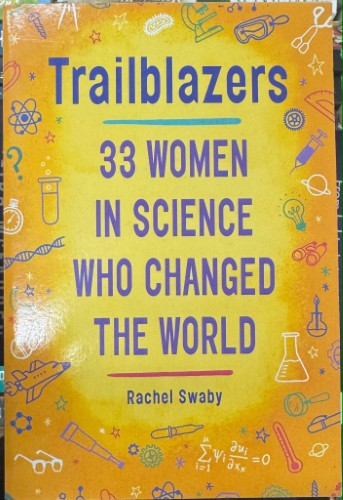 Rachel Swaby - Trailblazers : 33 Women In Science Who Changed The World