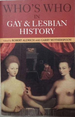 Robert Aldrich / Garry Wotherspoon (Editors) - Who's Who In Gay & Lesbian History
