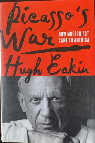 Hugh Eakin - Picasso's War - How Modern Art Came To America (Hardcover)