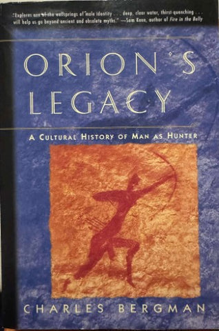 Charles Bergman - Orion's Legacy : A Cultural History Of Man As Hunter