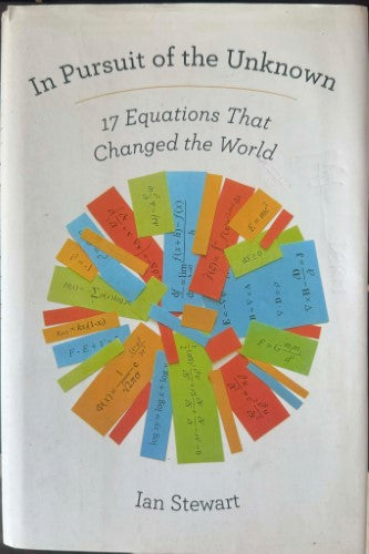 Ian Stewart - In Pursuit Of The Unknown : 17 Equations That Changed The World (Hardcover)