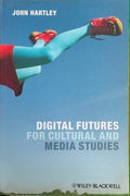 John Hartley - Digital Futures For Cultural & Media Studies