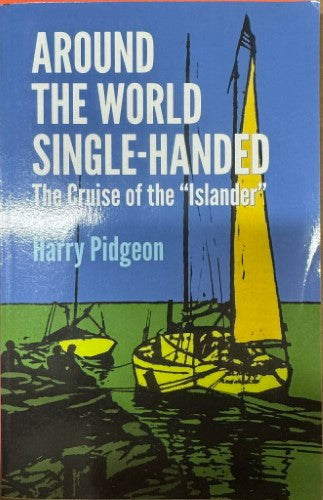 Harry Pidgeon - Around The World Single-Handed (The Cruise of The Islander)