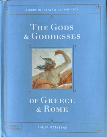 Philip Matyszak - The Gods & Goddesses Of Greece & Rome (Hardcover)