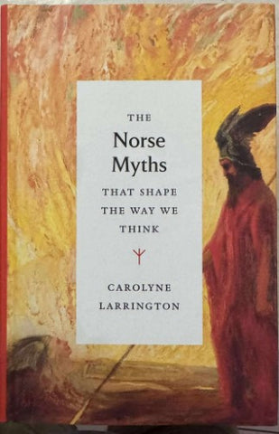 Carolyne Larrington - The Norse Myths That Shape The Way We Think (Hardcover)