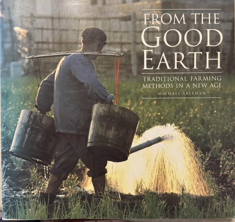 Michael Ableman - From The Good Earth : Traditional Farming Methods In A New Age