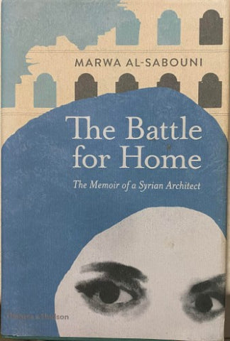 Marwa Al-Sabouni - The Battle For Home : The Memoir Of A Syrian Architect (Hardcover)