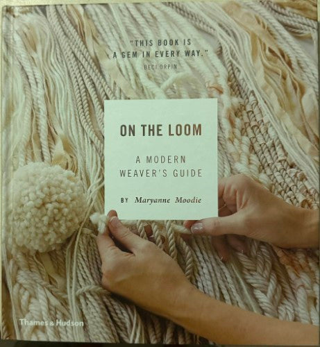 Maryanne Moodie - On The Loom : A Modern Weaver's Guide (Hardcover)