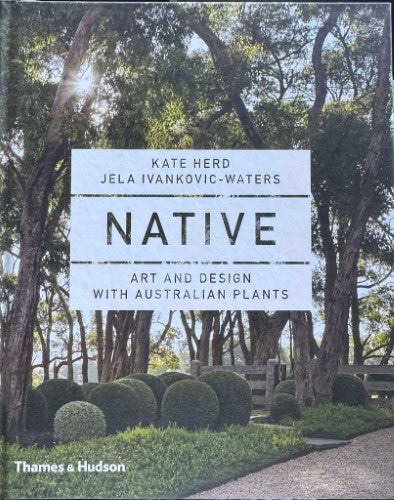 Kate Herd / Jela Ivankovic-Waters - Native : Art & Design With Australian Plants