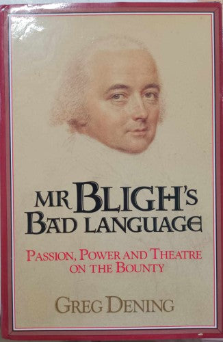 Greg Dening - Mr Bligh's Bad Language : Passion, Power & Theatre On The Bounty (Hardcover)