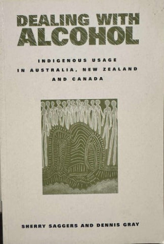 Sherry Saggers / Dennis Gray - Dealing With Alcohol : Indigenous Usage In Australia, New Zealand & Canada