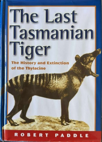 Robert Paddle - The Last Tasmanian Tiger : The History & Extinction Of The Thylacine (Hardcover)