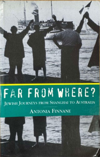 Antonia Finnane - Far From Where ? : Jewish Journeys From Shanghai To Australia