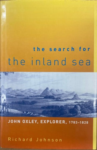 Richard Johnson - The Search For The Inland Sea - John Oxley Explorer 1783-1828 (Hardcover)