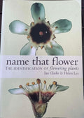 Ian Clarke / Helen Lee - Name That Flower : The Identification Of Flowering Plants