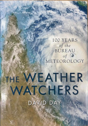 David Day - The Weather Watchers : 100 Years Of The Bureau Of Meteorology (Hardcover)