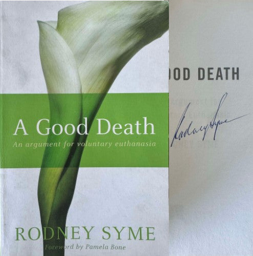 Rodney Syme - A Good Death : An Argument For Voluntary Euthanasia