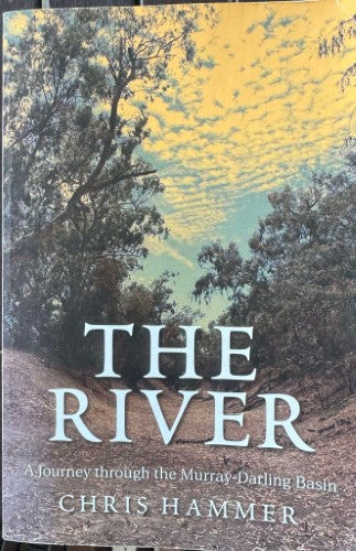 Chris Hammer - The River : A Journey Through The Murray-Darling Basin