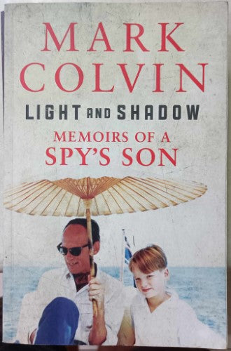 Mark Colvin - Light And Shadow : Memoirs Of A Spy's Son