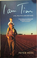 Peter Rees - I Am Tim - Life, Politics & Beyond