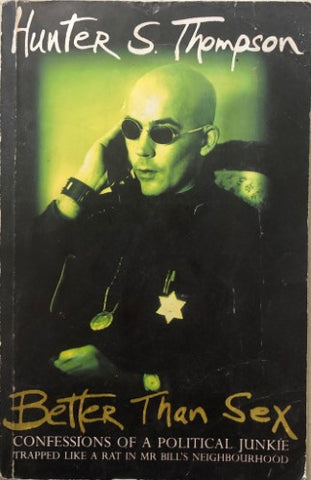 Hunter S. Thompson - Better Than Sex : Confessins Of A Political Junkie
