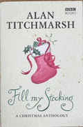 Alan Titchmarsh - Fill My Stocking : A Christmas Anthology (Hardcover)