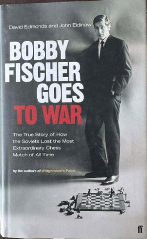 David Edmonds / John Eidinow - Bobby Fisher Goes To War - The True Story Of How The Soviets Lost The Most Extraordinary Chess Match Of All Time (Hardcover)