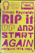 Simon Reynolds - Rip It Up & Start Again - Postpunk 1978-84