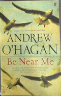 Andrew O'Hagan - Be Near Me