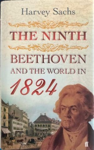 Harvey Sachs - The Ninth : Beethoven & The World In 1824 (Hardcover)