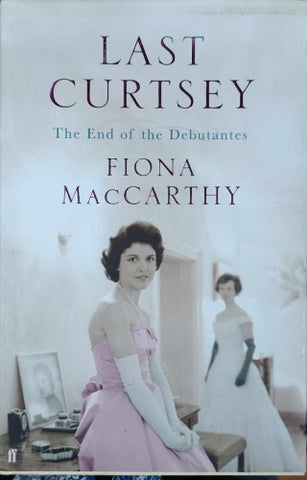 Fiona MacCarthy - Last Curtsey : The End Of The Debutantes (Hardcover)