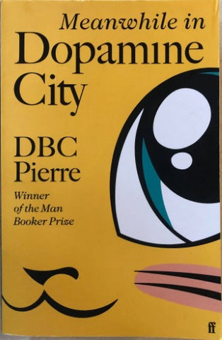 DBC Pierre - Meanwhile In Dopamine City