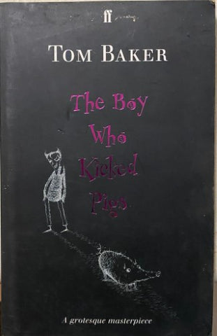 Tom Baker - The Boy Who Kicked Pigs