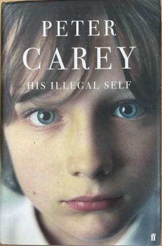 Peter Carey - His Illegal Self (Hardcover)