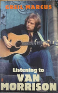 Greil Marcus - Listening To Van Morrison