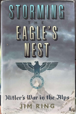 Jim Ring - Storming The Eagle's Nest : Hitler's War In The Alps (Hardcover)