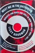 Lizzy Goodman - Meet Me In The Bathroom : Rebirth And Rock 'n' Roll In New York City 2001-2011