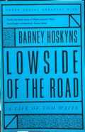 Barney Hoskyns - Lowside Of The Road : A Life Of Tom Waits
