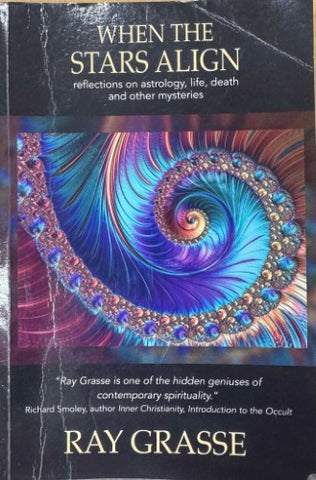 Ray Grasse - When The Stars Align : Reflections On Astrology, Life, Death & Other Mysteries